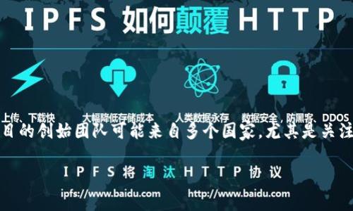 TPWallet（TP钱包）是一个数字钱包和去中心化金融平台，服务于区块链用户和投资者。TPWallet的创始人信息相对较少公开，但通常这类项目的创始团队可能来自多个国家，尤其是关注区块链技术和加密货币的国家，如中国、新加坡、美国等。为了获取最新和最准确的信息，建议查阅TPWallet的官方网站或官方社交媒体渠道。

如果你有任何其他具体问题，欢迎随时问我！